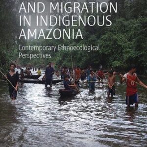 خرید و دانلود نسخه کامل کتاب Mobility and Migration in Indigenous Amazonia: Contemporary Ethnoecological Perspectives