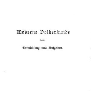 خرید و دانلود نسخه کامل کتاب Moderne Völkerkunde, deren Entwicklung und Aufgaben : Nach dem heutigen Stande der Wissenschaft gemeinverständlich dargestellt
