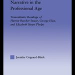 خرید و دانلود نسخه کامل کتاب Narrative in the Professional Age: Transatlantic Readings of Harriet Beecher Stowe, Elizabeth Stuart Phelps, and George Eliot (Literary Criticism and Cultural Theory)