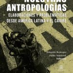 خرید و دانلود نسخه کامل کتاب Nuestras Antropologías. Elaboraciones y problemáticas desde América Latina y el Caribe