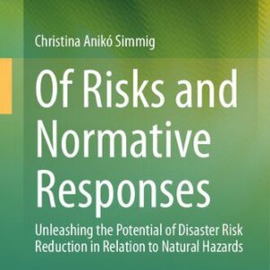 خرید و دانلود نسخه کامل کتاب Of Risks and Normative Responses : Unleashing the Potential of Disaster Risk Reduction in Relation to Natural Hazards
