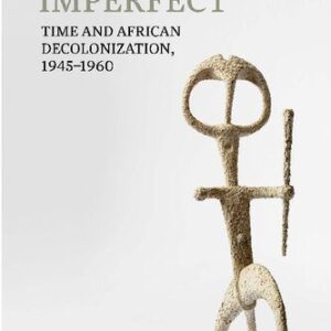 خرید و دانلود نسخه کامل کتاب Past Imperfect: Time and African Decolonization, 1945-1960