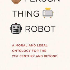 خرید و دانلود نسخه کامل کتاب Person, Thing, Robot: A Moral and Legal Ontology for the 21st Century and Beyond