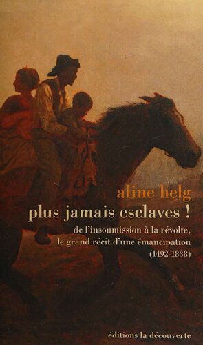 خرید و دانلود نسخه کامل کتاب Plus jamais esclaves !: De l’insoumission à la révolte, le grand récit d’une émancipation (1492-1838)_6907de2e7a4b1.jpeg خرید و دانلود نسخه کامل کتاب Plus jamais esclaves !: De l’insoumission à la révolte, le grand récit d’une émancipation (1492-1838)