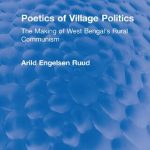 خرید و دانلود نسخه کامل کتاب Poetics of Village Politics: The Making of West Bengal’s Rural Communism