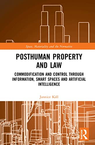 خرید و دانلود نسخه کامل کتاب Posthuman Property and Law: Commodification and Control through Information, Smart Spaces and Artificial Intelligence (Space, Materiality and the Normative)_6918f5a7ed82e.jpeg خرید و دانلود نسخه کامل کتاب Posthuman Property and Law: Commodification and Control through Information, Smart Spaces and Artificial Intelligence (Space, Materiality and the Normative)
