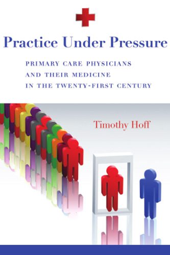 خرید و دانلود نسخه کامل کتاب Practice Under Pressure: Primary Care Physicians and Their Medicine in the Twenty-first Century (Critical Issues in Health and Medicine)_6906deea0c451.jpeg خرید و دانلود نسخه کامل کتاب Practice Under Pressure: Primary Care Physicians and Their Medicine in the Twenty-first Century (Critical Issues in Health and Medicine)
