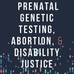 خرید و دانلود نسخه کامل کتاب Prenatal Genetic Testing, Abortion, and Disability Justice