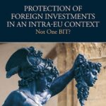 خرید و دانلود نسخه کامل کتاب Protection of Foreign Investments in an Intra-EU Context: Not One BIT?