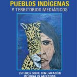 خرید و دانلود نسخه کامل کتاب Pueblos indígenas y territorios mediáticos : Estudios sobre comunicación indígena en Argentina
