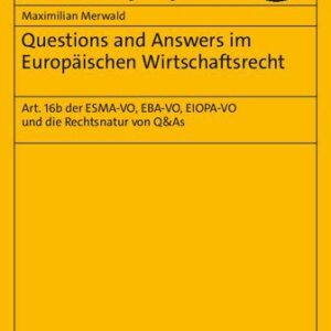 خرید و دانلود نسخه کامل کتاب Questions and Answers im Europäischen Wirtschaftsrecht: Art. 16b der ESMA-VO, EBA-VO, EIOPA-VO und die Rechtsnatur von Q&As