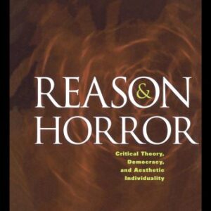 خرید و دانلود نسخه کامل کتاب Reason and Horror: Critical Theory, Democracy and Aesthetic Individuality