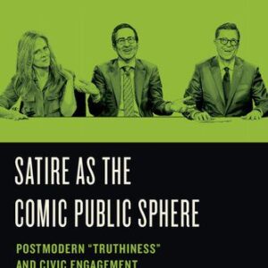 خرید و دانلود نسخه کامل کتاب Satire as the Comic Public Sphere: Postmodern Truthiness and Civic Engagement