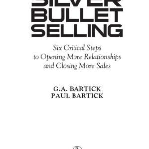 خرید و دانلود نسخه کامل کتاب Silver Bullet Selling: Six Critical Steps to Opening More Relationships and Closing More Sales