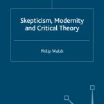 خرید و دانلود نسخه کامل کتاب Skepticism, Modernity and Critical Theory: Critical Theory in Philosophical Context (Renewing Philosophy)