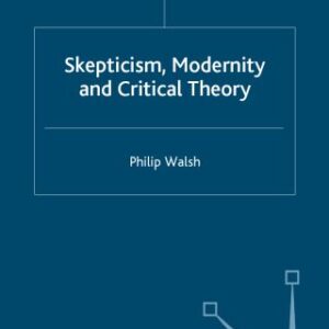 خرید و دانلود نسخه کامل کتاب Skepticism, Modernity and Critical Theory: Critical Theory in Philosophical Context (Renewing Philosophy)