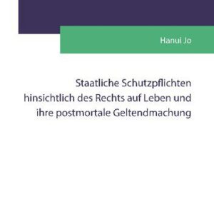 خرید و دانلود نسخه کامل کتاب Staatliche Schutzpflichten hinsichtlich des Rechts auf Leben und ihre postmortale Geltendmachung