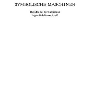 خرید و دانلود نسخه کامل کتاب Symbolische Maschinen. Die Idee der Formalisierung in geschichtlichem Abriss