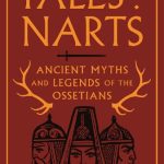 خرید و دانلود نسخه کامل کتاب Tales of the Narts: Ancient Myths and Legends of the Ossetians