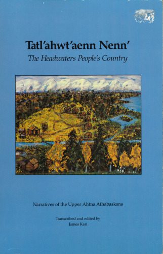 خرید و دانلود نسخه کامل کتاب Tatlʼahwtʼaenn Nennʼ, The Headwaters People’s country: Narratives of the Upper Ahtna Athabaskans_69070c419fd83.jpeg خرید و دانلود نسخه کامل کتاب Tatlʼahwtʼaenn Nennʼ, The Headwaters People’s country: Narratives of the Upper Ahtna Athabaskans
