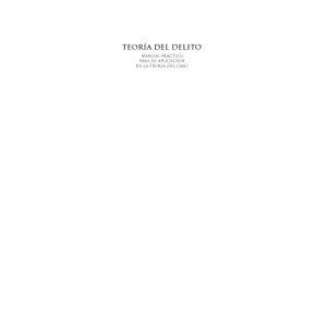 خرید و دانلود نسخه کامل کتاب Teoría del Delito. Manual práctico para su aplicación en la teoría del caso