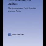 خرید و دانلود نسخه کامل کتاب The Architecture of Address: The Monument and Public Speech in American Poetry (Literary Criticism and Cultural Theory)