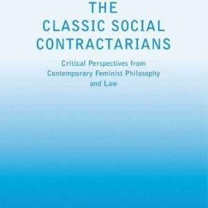 خرید و دانلود نسخه کامل کتاب The Classic Social Contractarians: Critical Perspectives from Contemporary Feminist Philosophy and Law