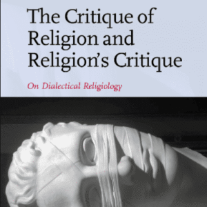 خرید و دانلود نسخه کامل کتاب The Critique of Religion and Religion’s Critique: On Dialectical Religiology