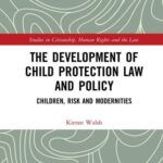 خرید و دانلود نسخه کامل کتاب The Development of Child Protection Law and Policy: Children, Risk and Modernities