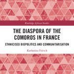 خرید و دانلود نسخه کامل کتاب The Diaspora of the Comoros in France: Ethnicised Biopolitics and Communitarisation