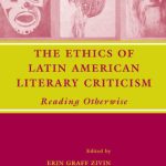 خرید و دانلود نسخه کامل کتاب The Ethics of Latin American Literary Criticism: Reading Otherwise (New Concepts in Latino American Cultures)