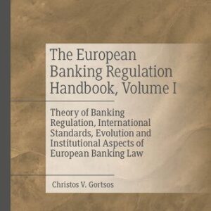 خرید و دانلود نسخه کامل کتاب The European Banking Regulation Handbook, Volume I: Theory of Banking Regulation, International Standards, Evolution and Institutional Aspects of European Banking Law