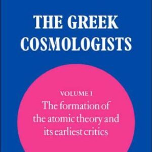 خرید و دانلود نسخه کامل کتاب The Greek Cosmologists: Volume 1, The Formation of the Atomic Theory and its Earliest Critics