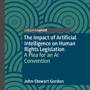 خرید و دانلود نسخه کامل کتاب The Impact of Artificial Intelligence on Human Rights Legislation: A Plea for an AI Convention