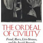 خرید و دانلود نسخه کامل کتاب The Ordeal Of Civility: Freud, Marx, Lévi-Strauss, and the Jewish Struggle with Modernity