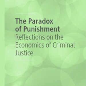 خرید و دانلود نسخه کامل کتاب The Paradox Of Punishment: Reflections On The Economics Of Criminal Justice