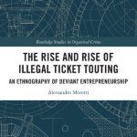 خرید و دانلود نسخه کامل کتاب The Rise and Rise of Illegal Ticket Touting: An Ethnography of Deviant Entrepreneurship