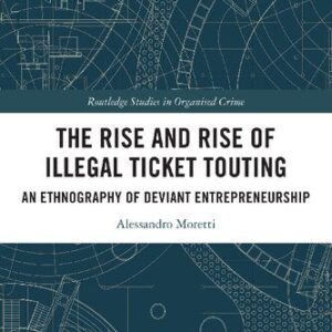 خرید و دانلود نسخه کامل کتاب The Rise and Rise of Illegal Ticket Touting: An Ethnography of Deviant Entrepreneurship