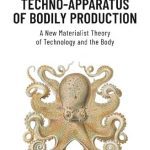 خرید و دانلود نسخه کامل کتاب The Techno-Apparatus of Bodily Production: A New Materialist Theory of Technology and the Body