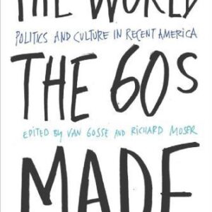 خرید و دانلود نسخه کامل کتاب The World the Sixties Made: Politics and Culture in Recent America (Critical Perspectives on the Past)