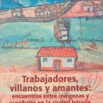 خرید و دانلود نسخه کامل کتاب Trabajadores, villanos y amantes: encuentros entre indígenas y españoles en la ciudad letrada. Santa Fe de Bogotá (1550-1650)
