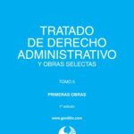 خرید و دانلود نسخه کامل کتاب Tratado de derecho administrativo y obras selectas. Tomo 5. Primeras obras. Libro I: Introducción al derecho administrativo – Libro II: El acto administrativo – Libro III: Procedimiento y recursos administrativos – Libro IV: Proyecto de código administrativo