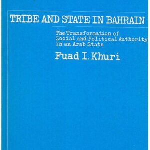 خرید و دانلود نسخه کامل کتاب Tribe and State in Bahrain: The Transformation of Social and Political Authority in an Arab State
