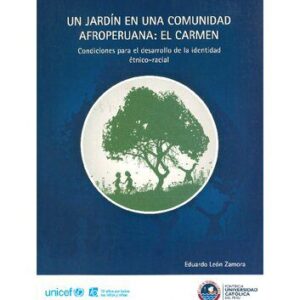 خرید و دانلود نسخه کامل کتاب Un jardín en una comunidad afroperuana: El Carmen (Ica): condiciones para el desarrollo de la identidad étnico-racial