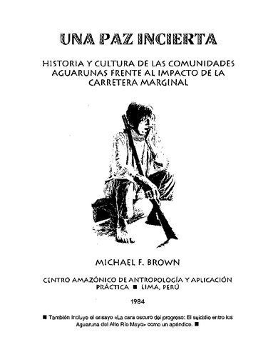 خرید و دانلود نسخه کامل کتاب Una paz incierta. Historia y cultura de las comunidades aguarunas frente al impacto de la carretera marginal (Awajun). La cara oscura del progreso: el suicidio entre los aguaruna del Alto Mayo_69081356cc0a9.jpeg خرید و دانلود نسخه کامل کتاب Una paz incierta. Historia y cultura de las comunidades aguarunas frente al impacto de la carretera marginal (Awajun). La cara oscura del progreso: el suicidio entre los aguaruna del Alto Mayo