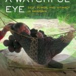 خرید و دانلود نسخه کامل کتاب Under a Watchful Eye: Self, Power, and Intimacy in Amazonia
