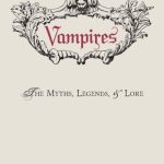 خرید و دانلود نسخه کامل کتاب Vampires: The Myths, Legends, and Lore