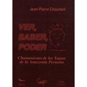 خرید و دانلود نسخه کامل کتاب Ver, saber, poder : Chamanismo de los yagua (Peba-Yagua) de la amazonía peruana