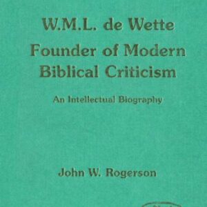 خرید و دانلود نسخه کامل کتاب W. M. L. de Wette, Founder of Modern Biblical Criticism : An Intellectual Biography  (JSOT Supplement)