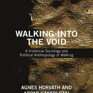 خرید و دانلود نسخه کامل کتاب Walking into the Void: A Historical Sociology and Political Anthropology of Walking